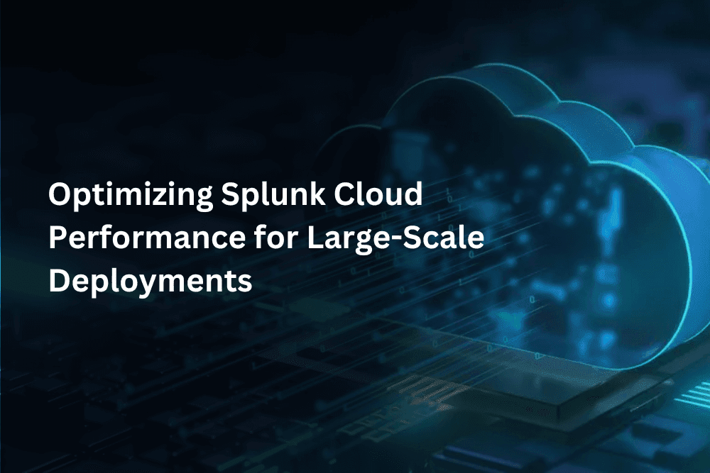 Optimizing Splunk Cloud performance for large-scale deployments to enhance efficiency and scalability.